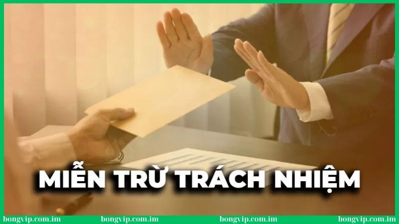 Miễn trừ trách nhiệm Bongvip - Bảo vệ quyền lợi đôi bên 1 Miễn trừ trách nhiệm Bongvip bảo vệ quyền lợi đôi bên